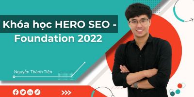 Khóa học HERO SEO - Foundation 2022 - Nguyễn Thành Tiến